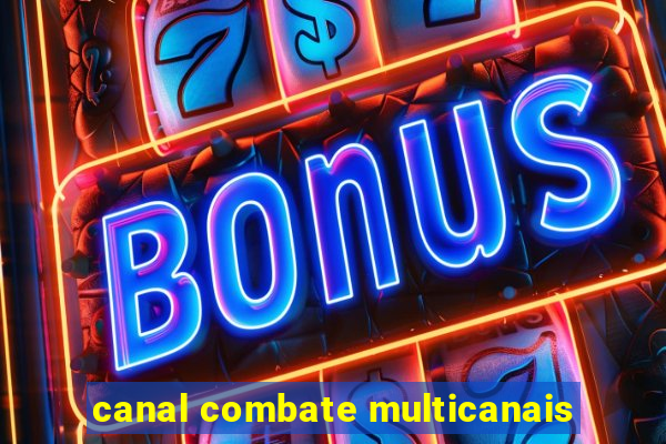 canal combate multicanais